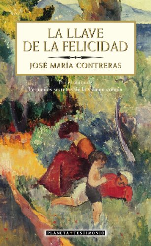 La llave de la felicidad: Por el Autor de Pequec1os Secretos de la Vida en Comc: N (Planeta Testimonio)