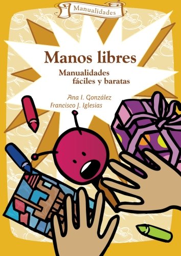 Manos Libres - 3ª Edición: Manualidades fáciles y baratas: 8 (Talleres)