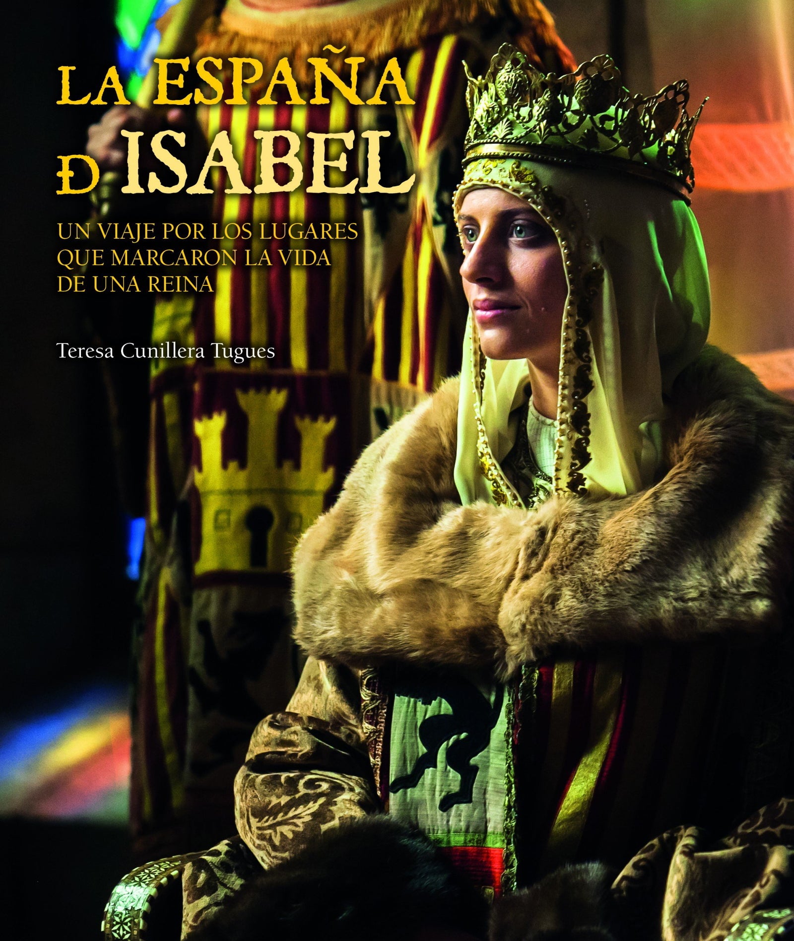 La España de Isabel. Edición actualizada: Un viaje por los lugares que marcaron la vida de una reina (Territorio)
