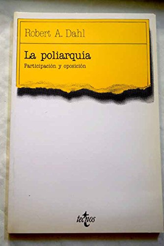 La Poliarquia / Polyarchy: Participacion Y Oposicion / Participation and Opposition (Ciencia Politica / Political Science)