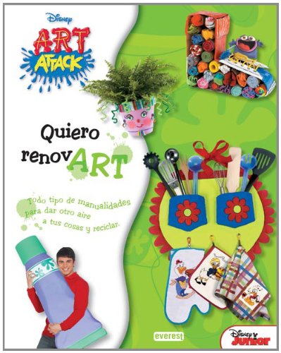 Art Attack. Quiero renovart: Todo tipo de manualidades para dar otro aire a tus cosas y reciclar. (ARTividades divertidas)