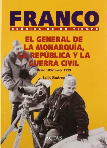 GENERAL DE LA MONARQUIA, LA REPUBLICA Y LA GUERRA CIVIL O.C.: Desde 1892 Hasta 1939 (OBRAS COMPLETAS)