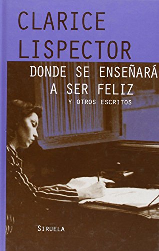 Donde se enseñará a ser feliz: Y otros escritos: 280 (Libros del Tiempo)