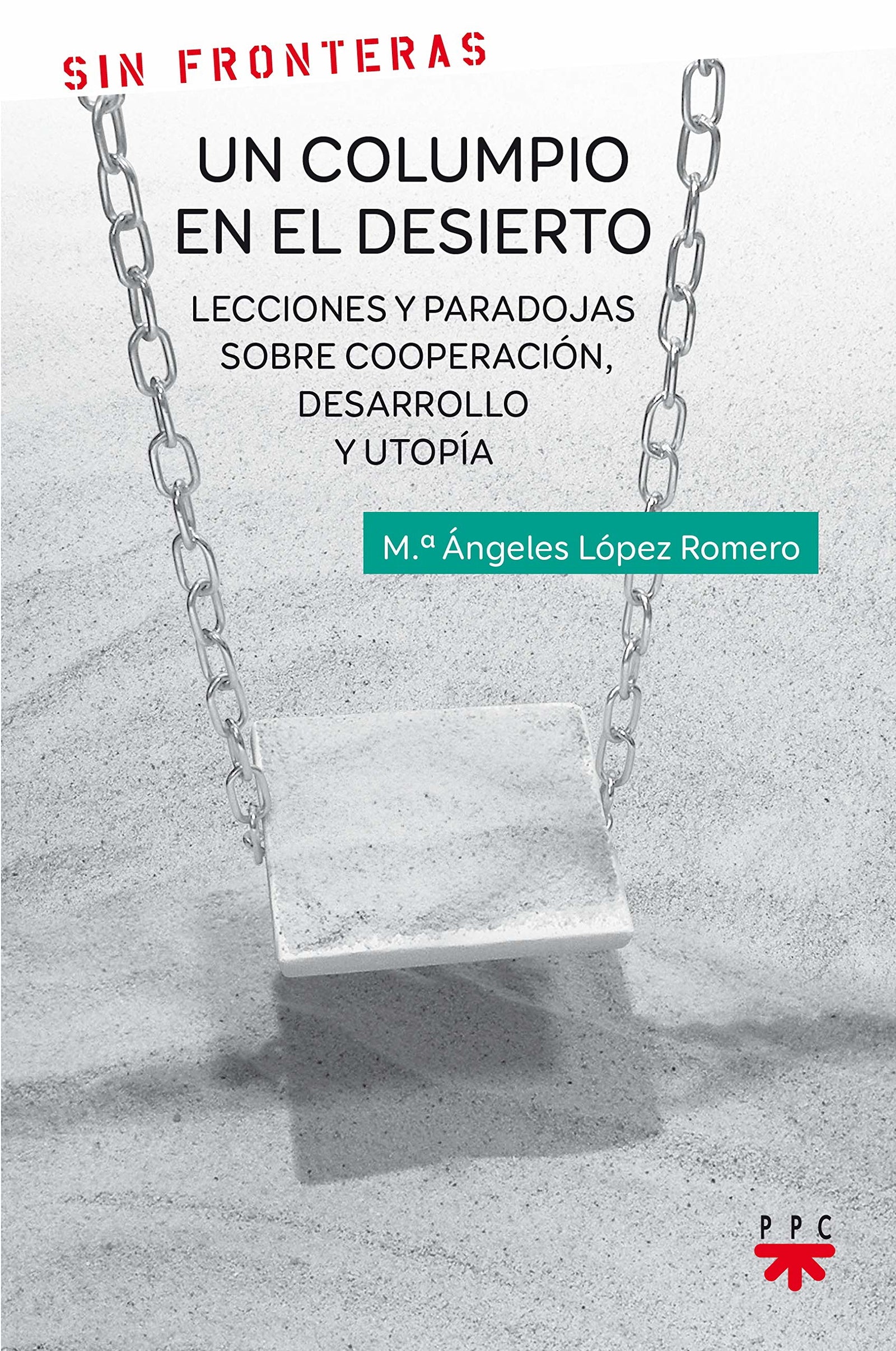 Un columpio en el desierto: Lecciones y paradojas sobre cooperación, desarrollo y utopía: 23 (Sin Fronteras)