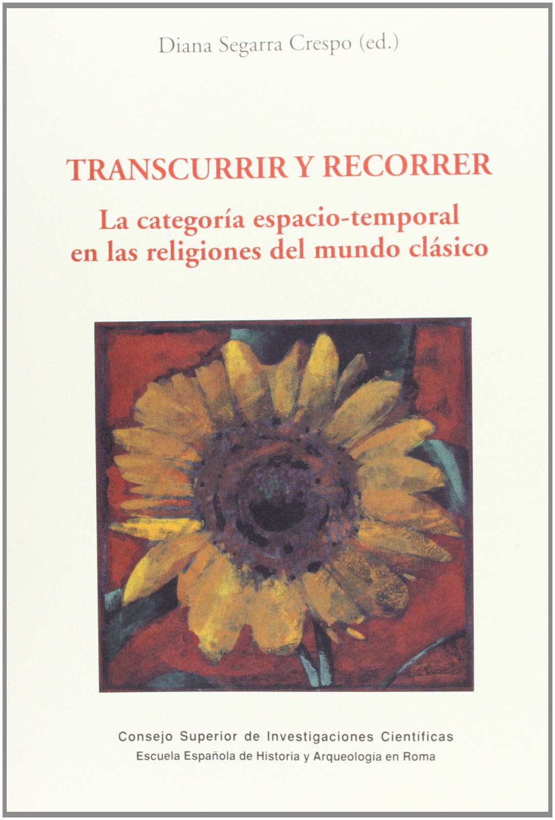 Transcurrir y recorrer: La categoría espacio-temporal en las religiones del mundo clásico: 3 (Serie Histórica)