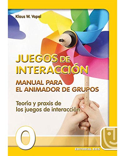 Juegos De Interacción 0. Manual Para El Animador De Grupos - 6ª Edición.: Teoría y praxis de los juegos de interacción (Animación de grupos)