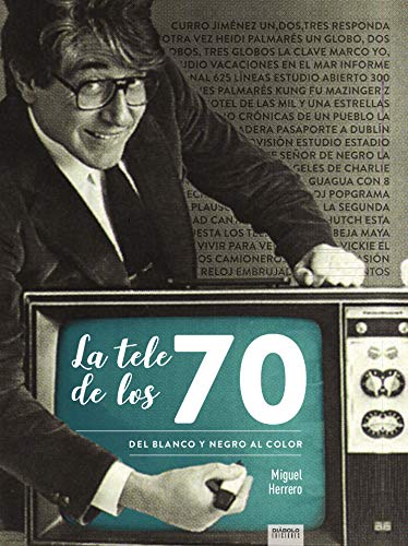 LA TELE DE LOS 70 DEL BLANCO Y NEGRO AL COLOR (CULTURA POPULAR/ILUSTRACION)