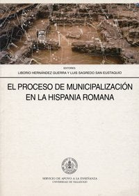 El proceso de municipalización en la Hispania romana: Contribuciones para un estudio (SIN COLECCION)