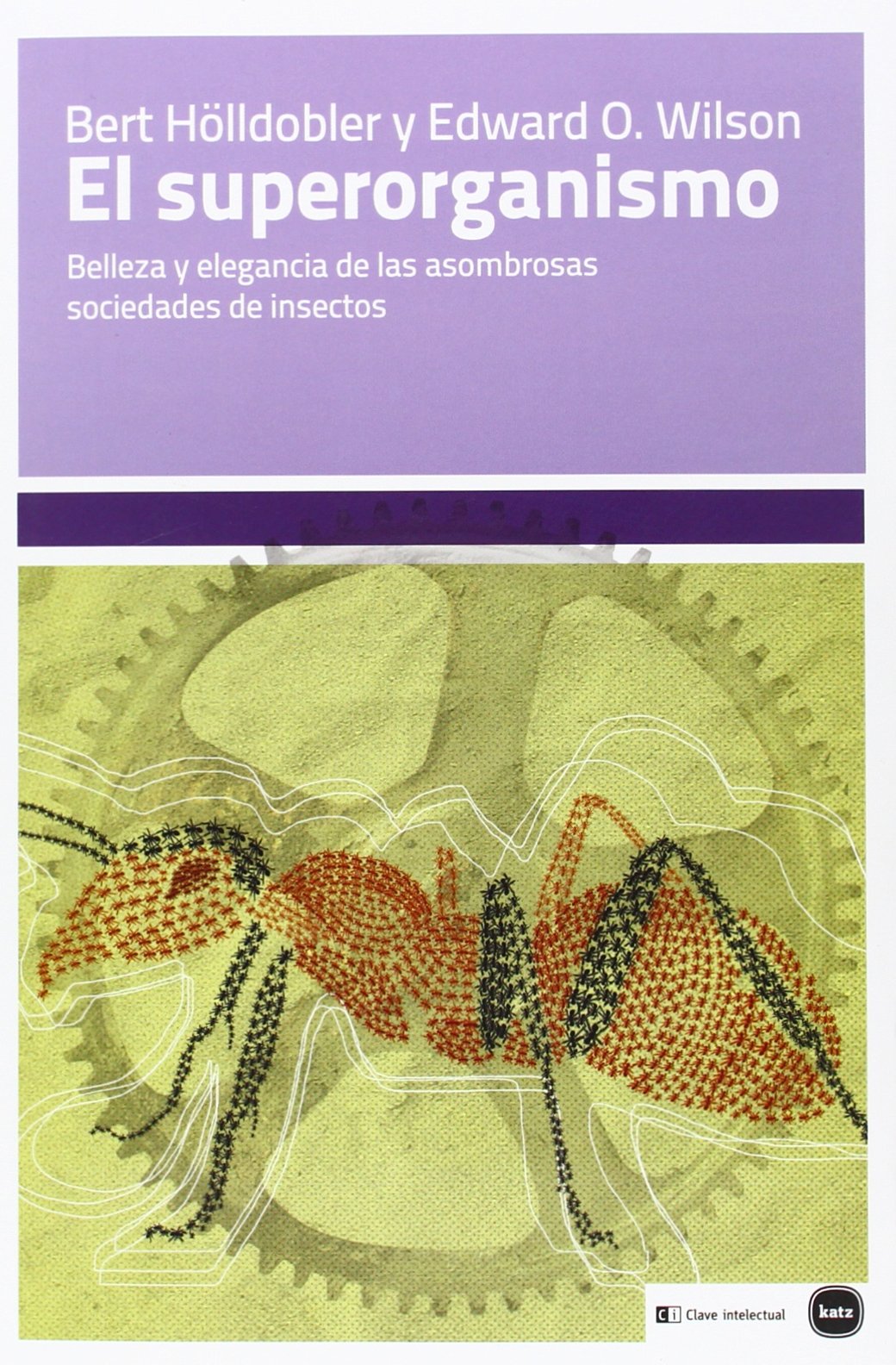 El Superorganismo: Belleza y elegancia de las asombrosas sociedades de insectos (ensayos (en coedición con CLAVE INTELECTUAL))