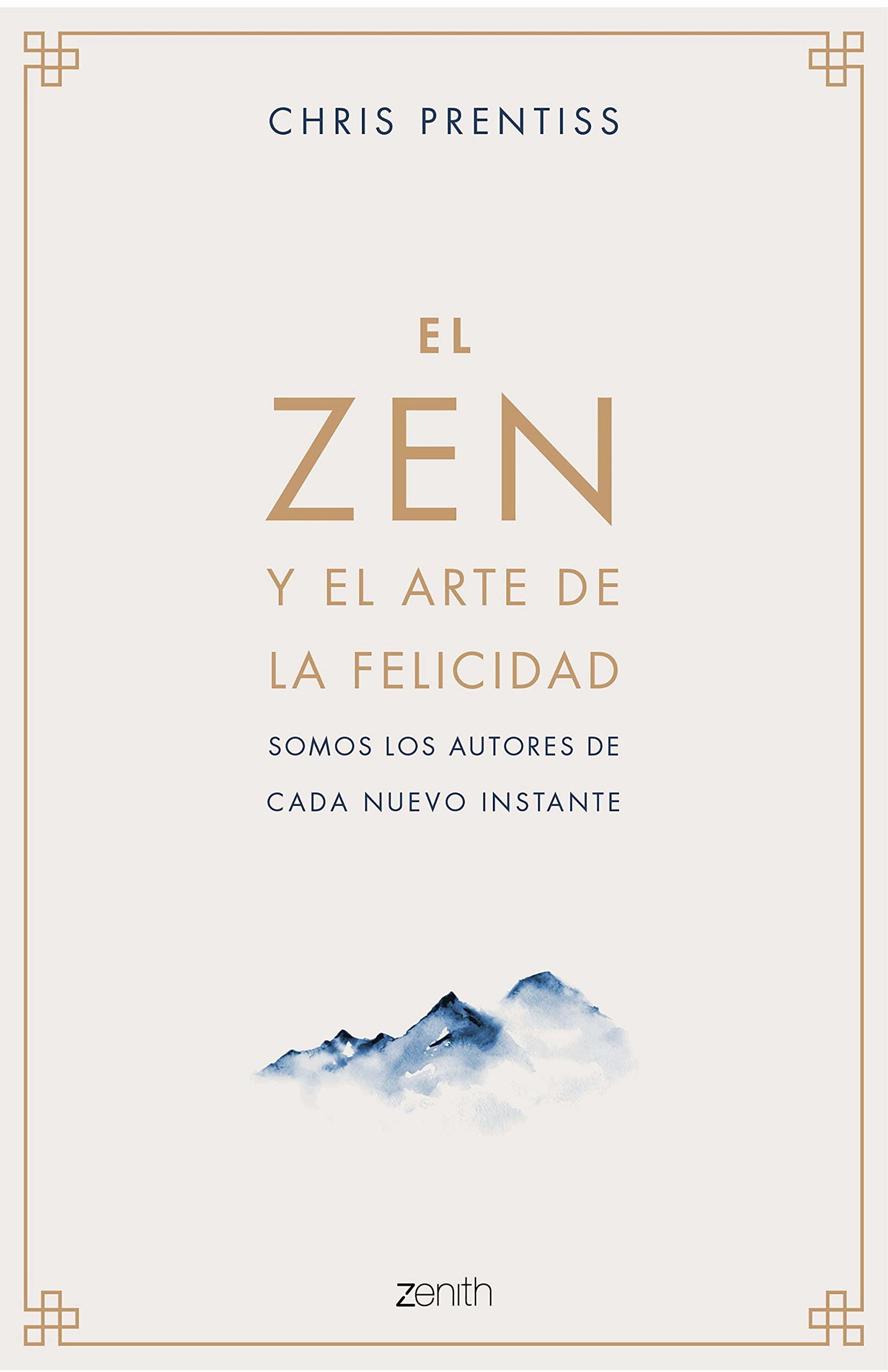 El Zen y el arte de la felicidad: Somos los autores de cada nuevo instante (Autoayuda y superación)