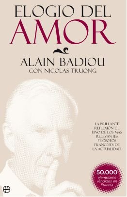 Elogio del amor : la brillante reflexión de uno de los más relevantes filósofos franceses de la actualidad