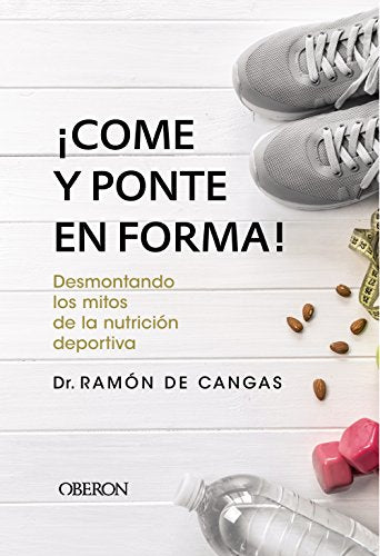 Come y ponte en forma! Desmontando los mitos de la nutrición deportiva (Libros singulares)