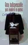 Guia indispensable para hombres en apuros/ Indespensable Guide of the Men in A Hurry