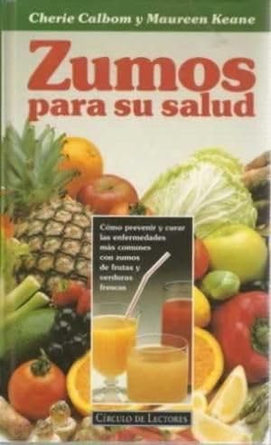 Zumos para su salud : como prevenir y curar las enfermedades mas comun
