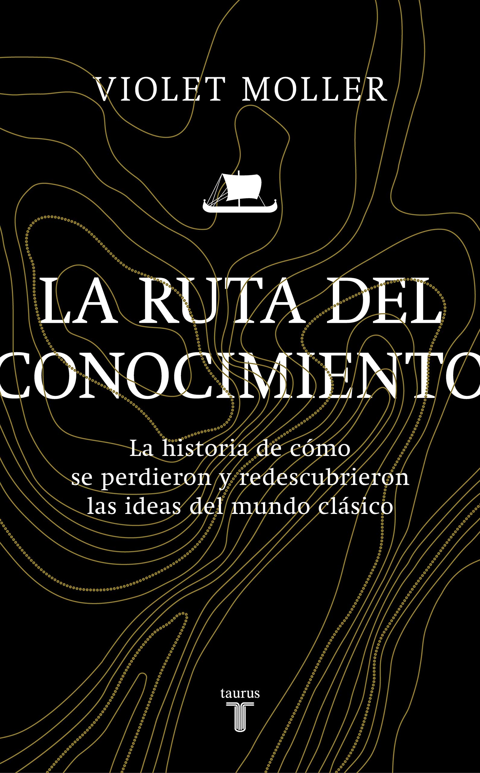 La ruta del conocimiento: La historia de cómo se perdieron y redescubrieron las ideas del mundo clásico