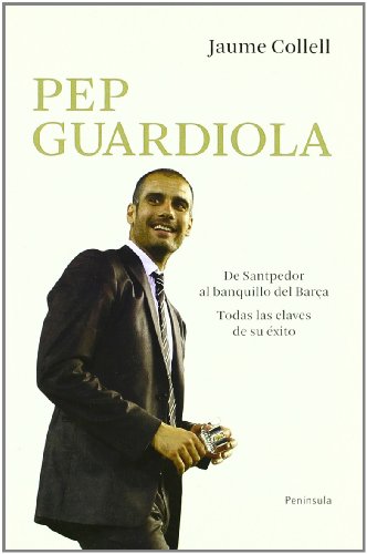 Pep Guardiola. De Santpedor al banquillo del Barça: Todas las claves de su éxito (ATALAYA PEQUEÑO)
