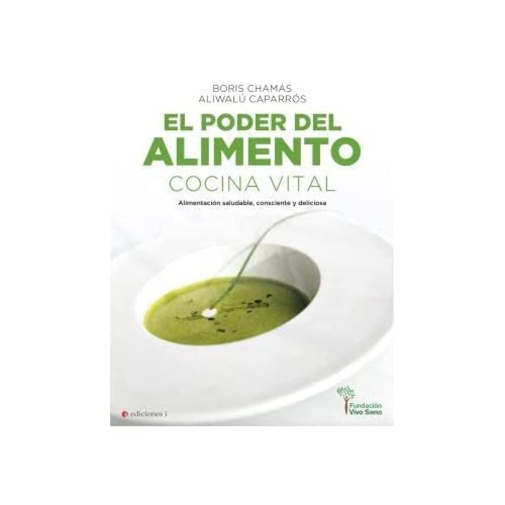 El poder del alimento. Cocina vital. Alimentación saludable, consciente y deliciosa (SIN COLECCION)