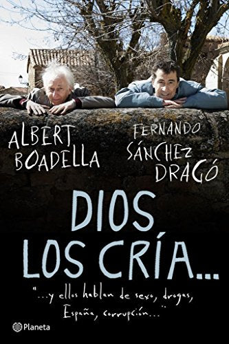 Dios los cría...: y ellos hablan de sexo, drogas, España, corrupción...: 1 (Planeta)
