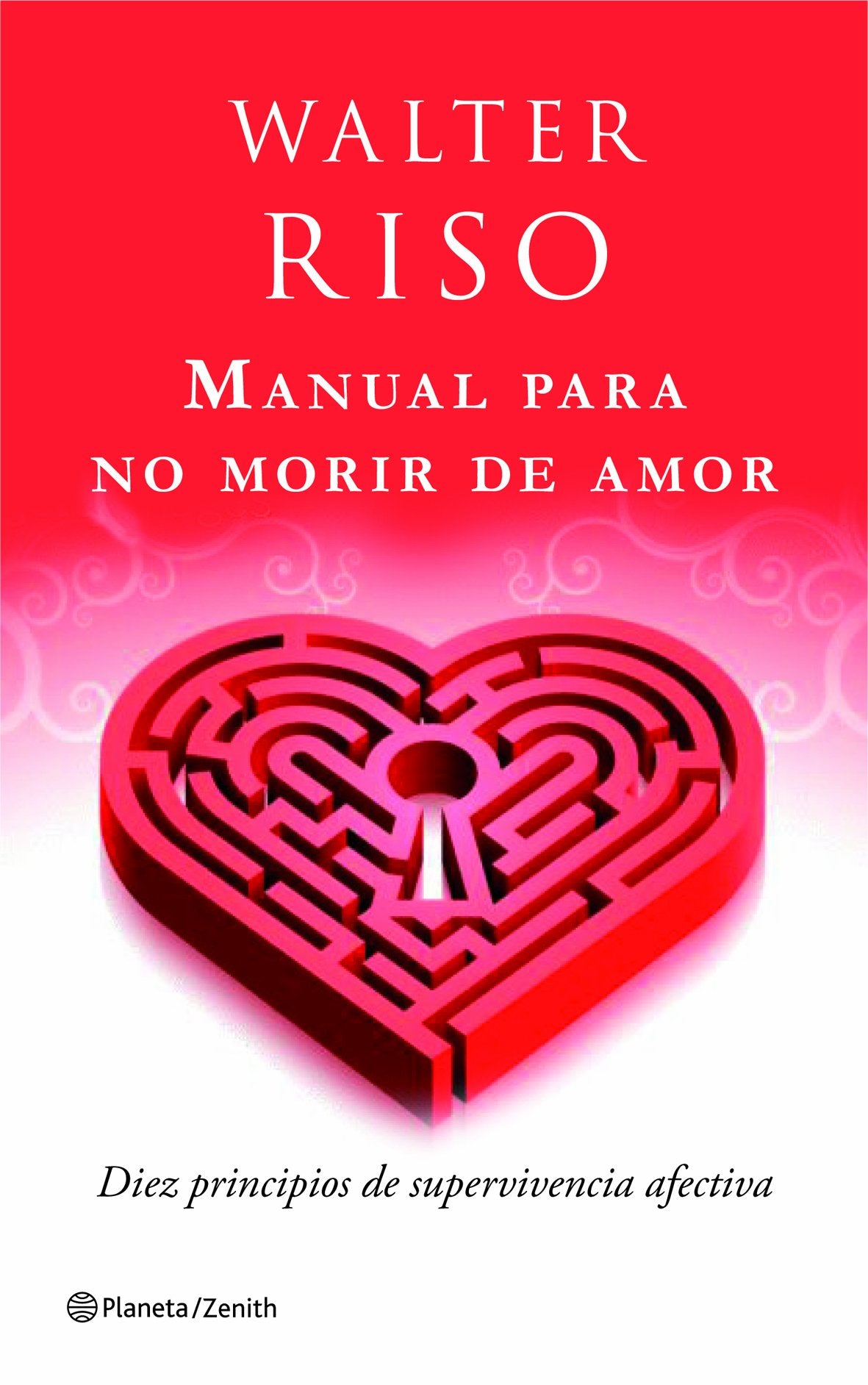 Manual para no morir de amor: diez principios de supervivencia afectiva (Biblioteca Walter Riso)