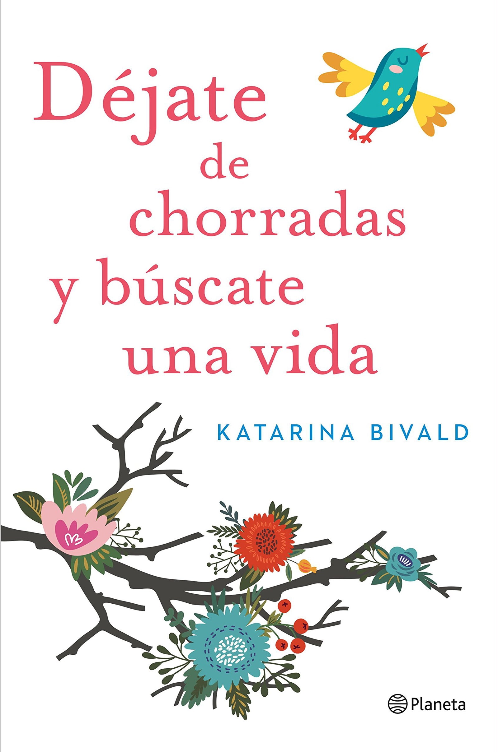 Déjate de chorradas y búscate una vida (Planeta Internacional)