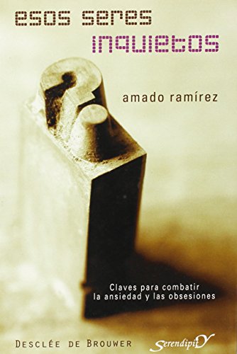 Esos seres inquietos: Claves para combatir la ansiedad y las obsesiones (Serendipity)