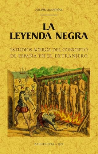 La Leyenda Negra: estudios acerca del concepto de España en el extranjero (MAXTOR CLASSICS)