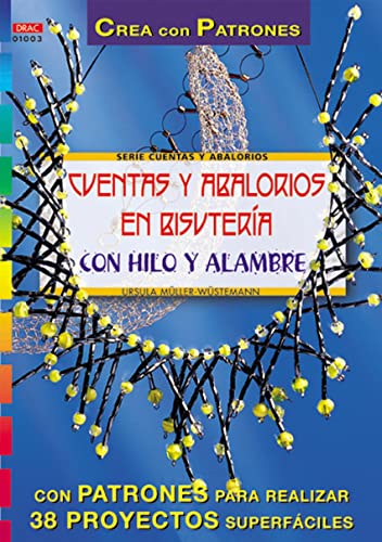Serie Abalorios nº 3. CUENTAS Y ABALORIOS EN BISUTERÍA CON HILO Y ALAMBRE (Serie Cuentas Y Abalorios)