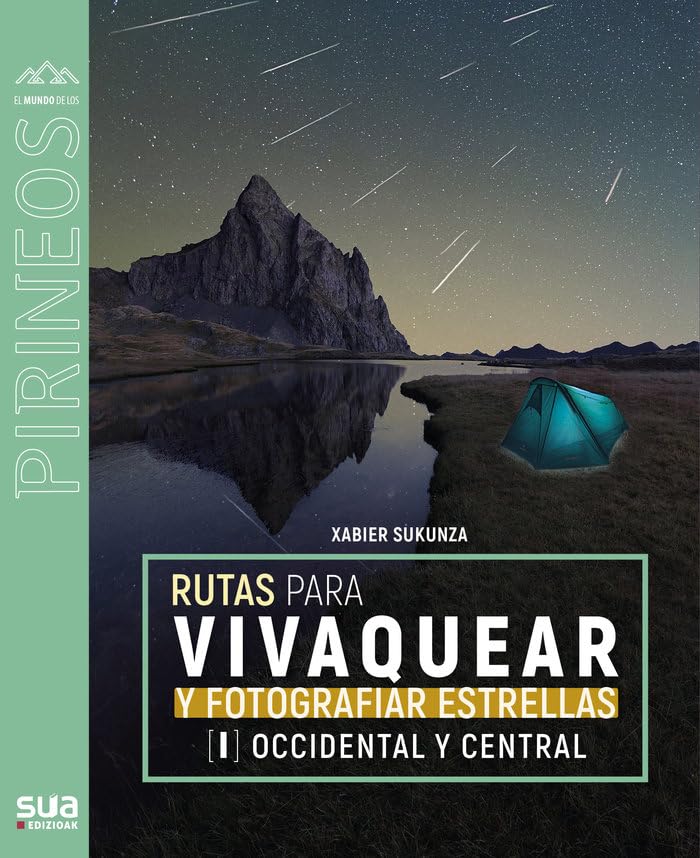 Rutas para vivaquear y fotografiar las estrellas: Pirineo central y occidental: 150 (El mundo de los Pirineos)