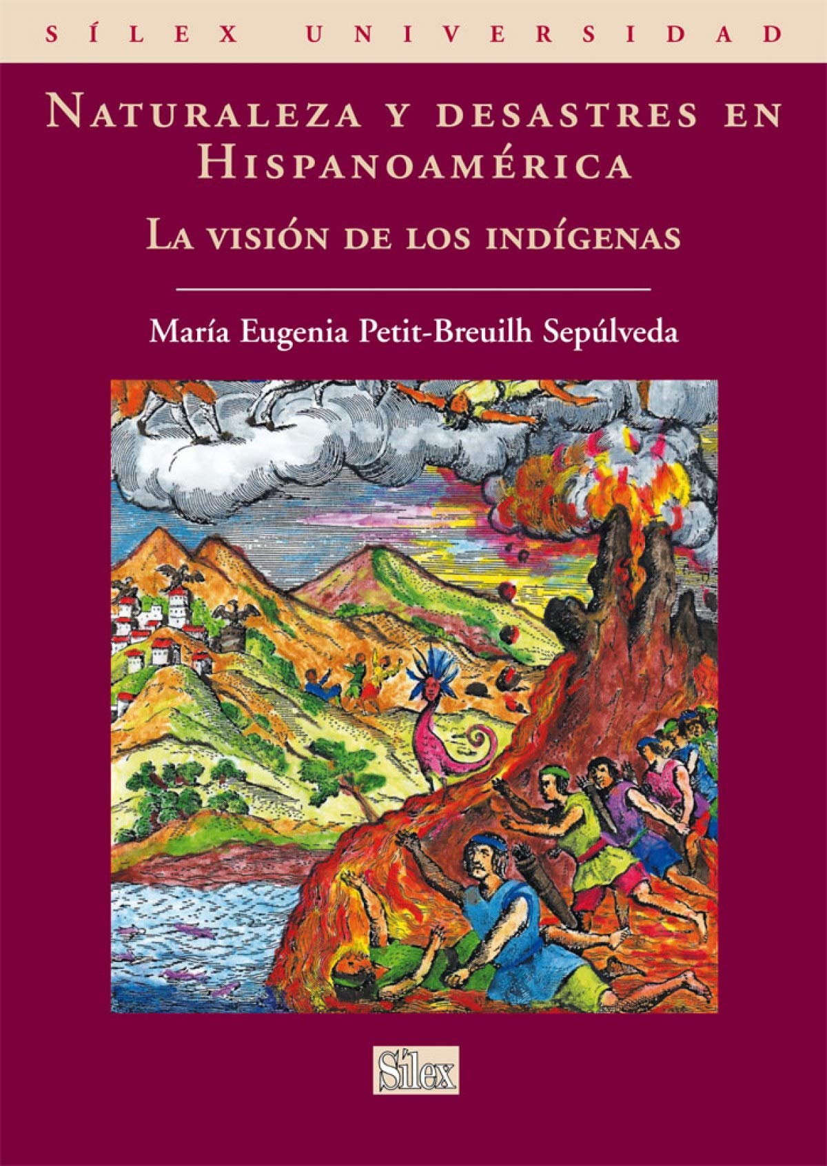 Naturaleza y desastres en Hispanoamérica: La visión de los indígenas: La Vision de Los Indigenas (Sílex universidad)