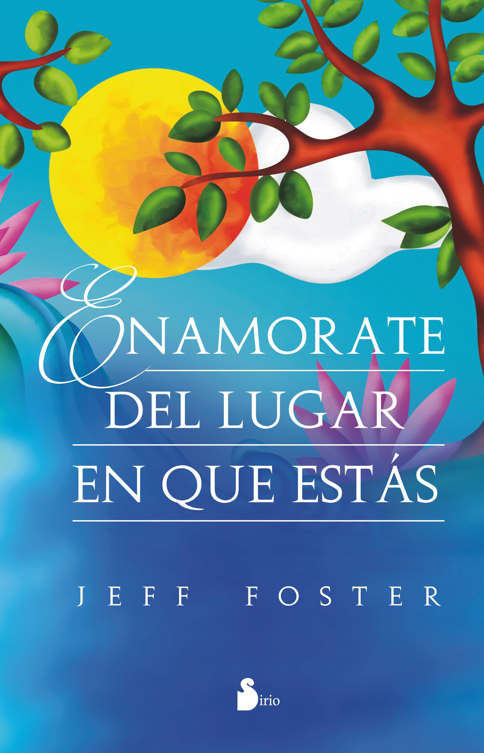 ENAMÓRATE DEL LUGAR EN QUE ESTÁS (AUTOAYUDA)