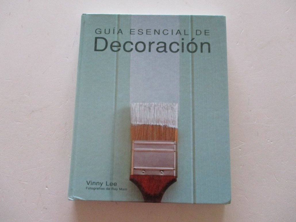 Guia Esencial De Decoracion / Essential Guide To Decoration (Guias esenciales series / Essential Guides Series)