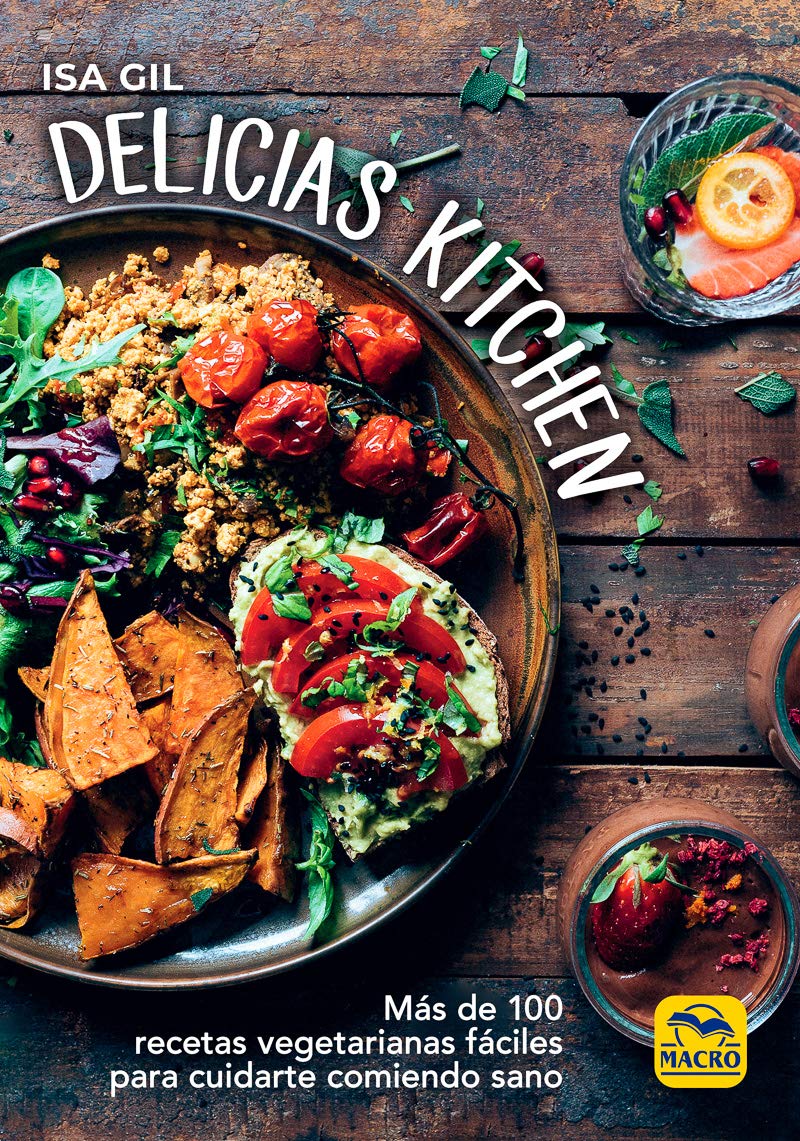 Delicias Kitchen: Más de 100 recetas vegetarianas fáciles para cuidarte comiendo sano (Cocinar Naturalmente)