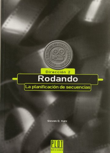 Rodando: La planificación de secuencias. Dirección II: 2 (Curso de técnicas cinematográficas)