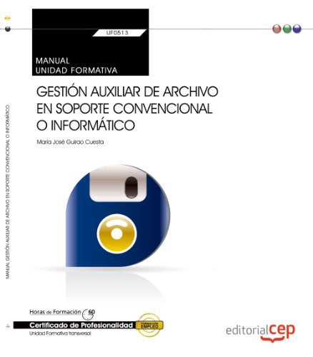 Manual. Gestión auxiliar de archivo en soporte convencional o informático (UF0513: Transversal). Certificados de profesionalidad (SIN COLECCION)