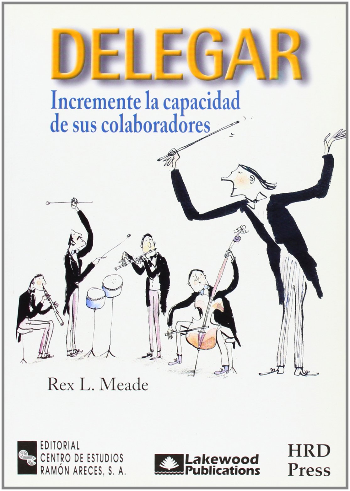 Delegar: Incremente la capacidad de sus colaboradores (Management)