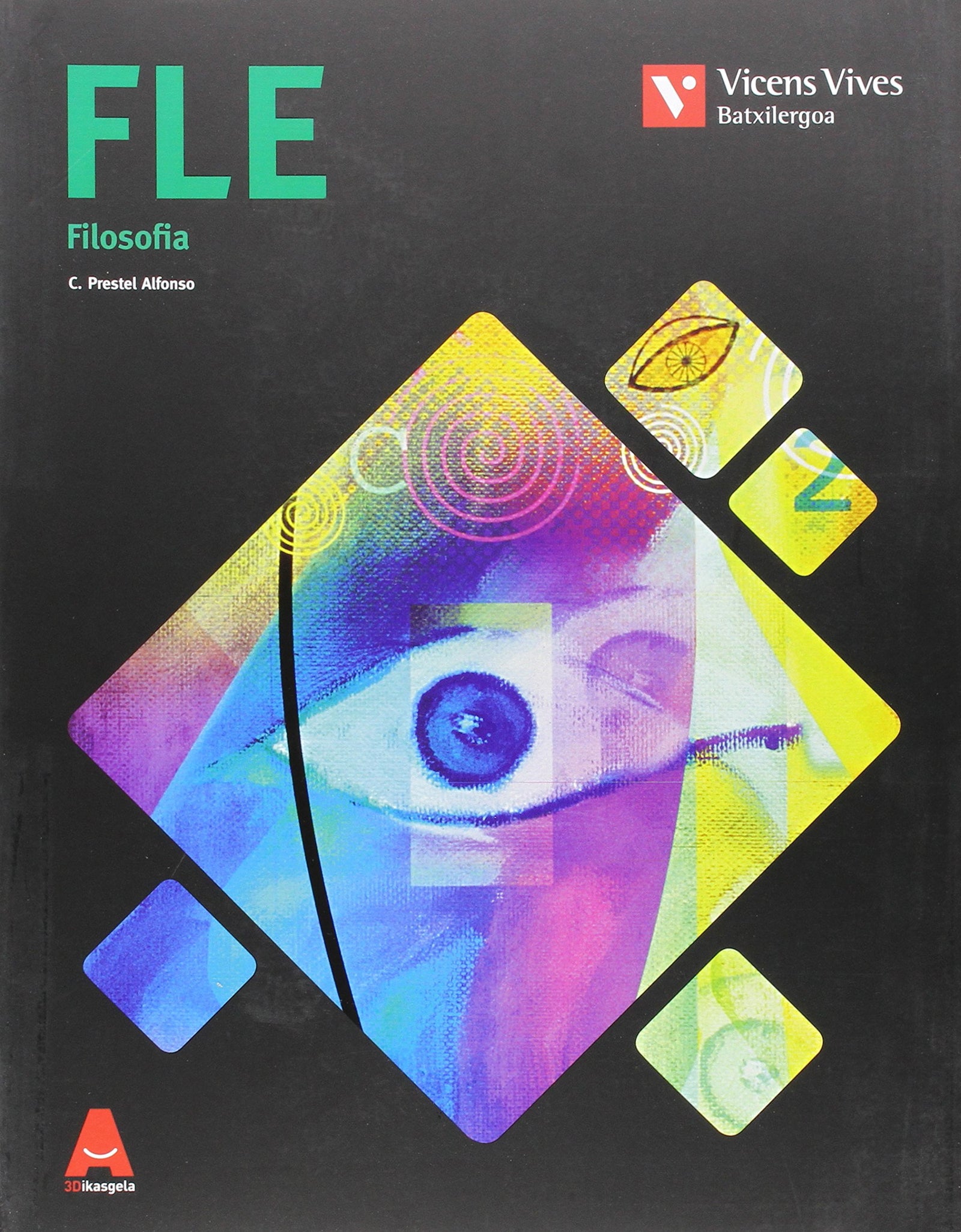 FLE (FILOSOFIA BATXILERGOA) 3D IKASGELA: Fle. Filosofia. 3D Ikasgela: 000001 - 9788468232485 (EUSKERA)