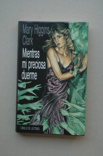 Mientras mi preciosa duerme / Mary Higgins Clark ; [traducción de Lorenzo Cortina]