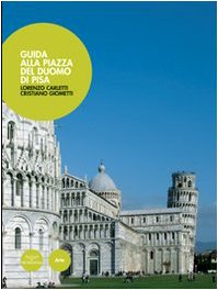 Uno sguardo sulla piazza. Guida alla piazza del Duomo di Pisa (Arte)