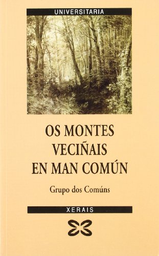 Os montes veciñais en man común: O patrimonio silente. Natureza, economía, identidade e democracia na Galicia rural (Obras De Referencia - Xerais Universitaria - Historia E Xeografía)