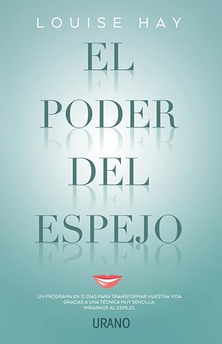 El poder del espejo: Un programa en 21 días para transformar nuestra vida gracias a una técnica muy sencilla: mirarnos al espejo (Crecimiento personal)
