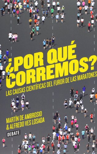 ¿Por qué corremos?: Las causas científicas del furor de las maratones (Ciencia y Tecnología)