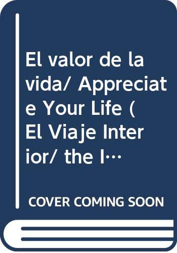 El valor de la vida/ Appreciate Your Life (El Viaje Interior/ the Interior Voyage)