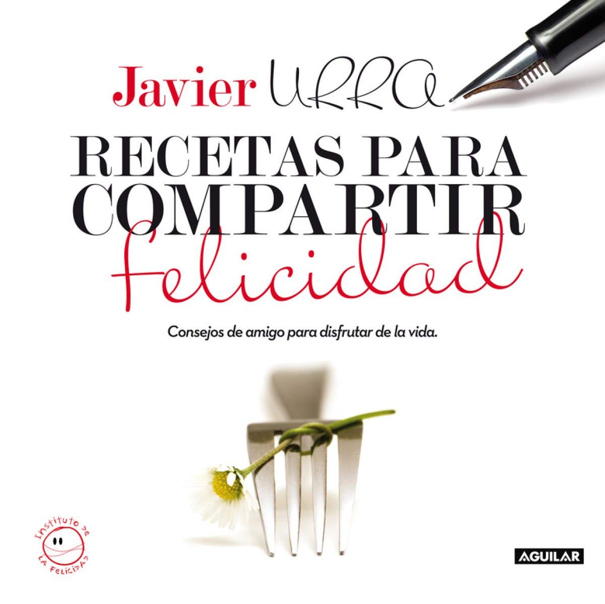 Recetas para compartir felicidad: Consejos de amigo para disfrutar de la vida (OTROS GENERALES AGUILAR.)