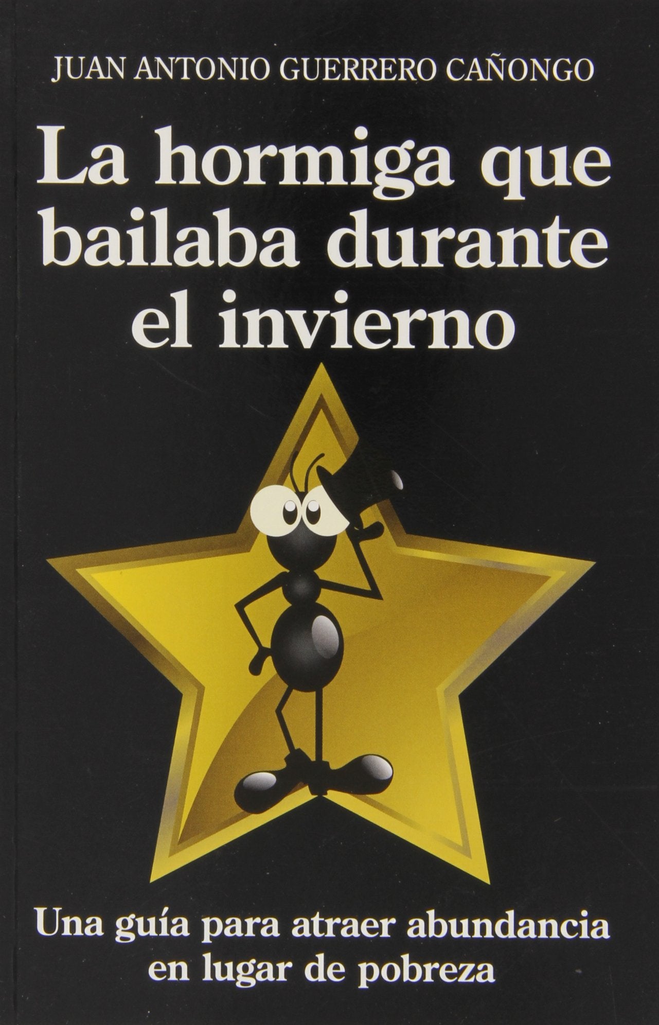 La hormiga que bailaba durante el invierno: Una guía para entender por qué algunos atraen abundancia y otros sólo pobreza (ENIGMA)