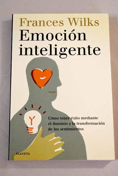 Emocion inteligente (como tener exito mediante el dominio y la transfo