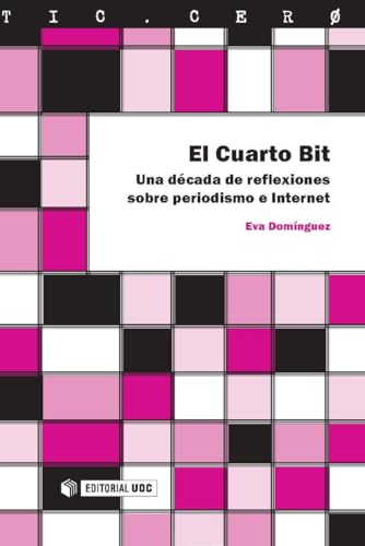 El Cuarto Bit. Una década de reflexiones sobre periodismo e Internet: 39 (TIC.CERO)