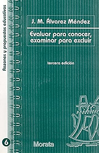Evaluar para conocer, examinar para excluir: 6 (Razones y propuestas educativas)