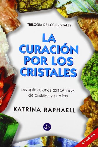 La curación por los cristales : las aplicaciones terapéuticas de cristales y piedras