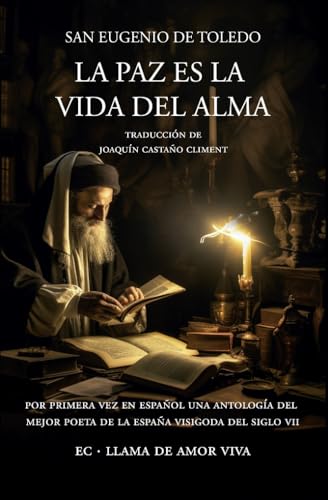 La paz es la vida del alma: Poesía escogida (Llama de amor viva)