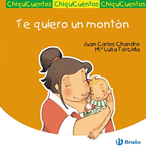 Te quiero un montón (Castellano - A Partir De 3 Años - Cuentos - Chiquicuentos)